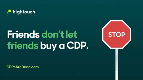 Friends Don’t Let Friends Buy a CDP.